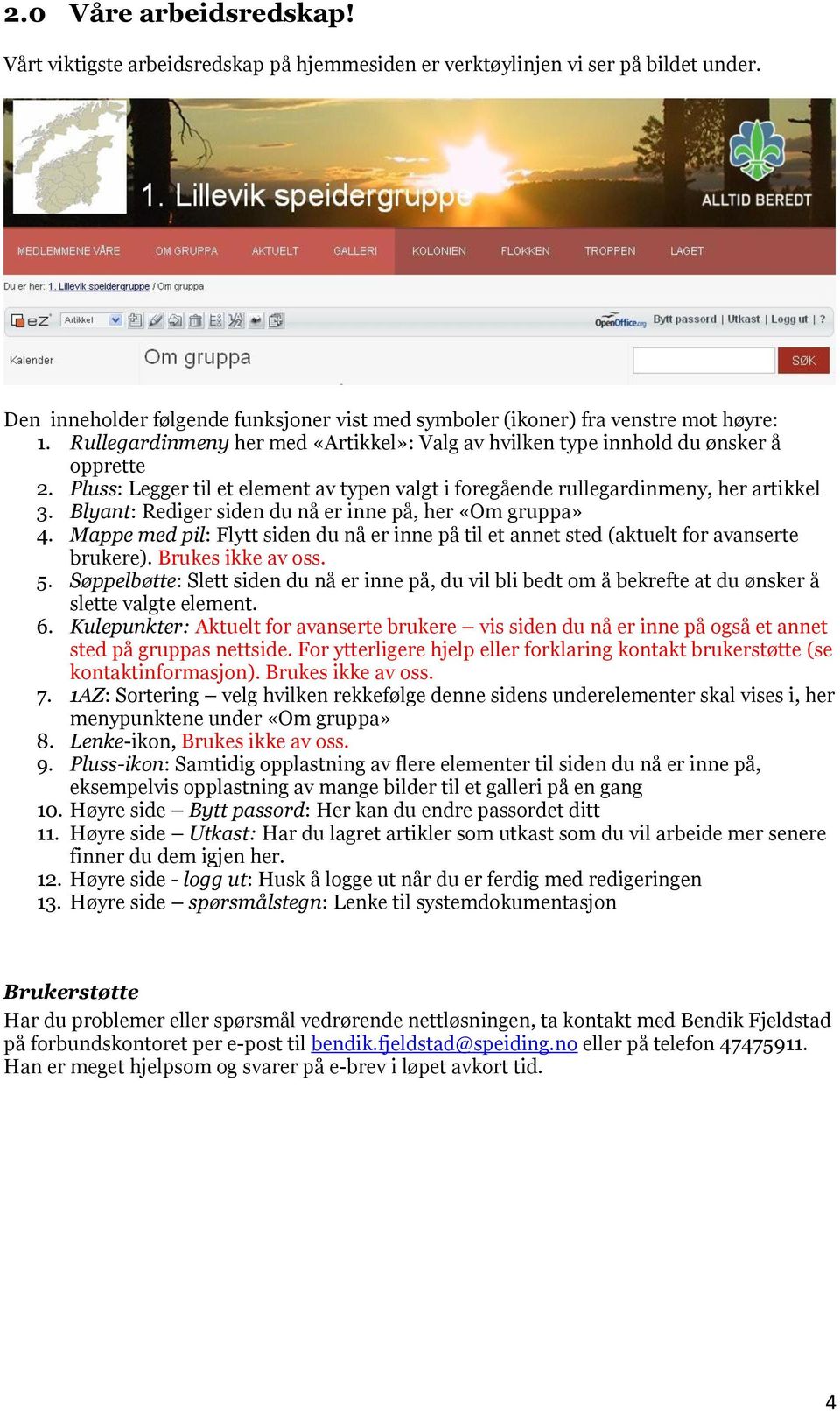 Blyant: Rediger siden du nå er inne på, her «Om gruppa» 4. Mappe med pil: Flytt siden du nå er inne på til et annet sted (aktuelt for avanserte brukere). Brukes ikke av oss. 5.