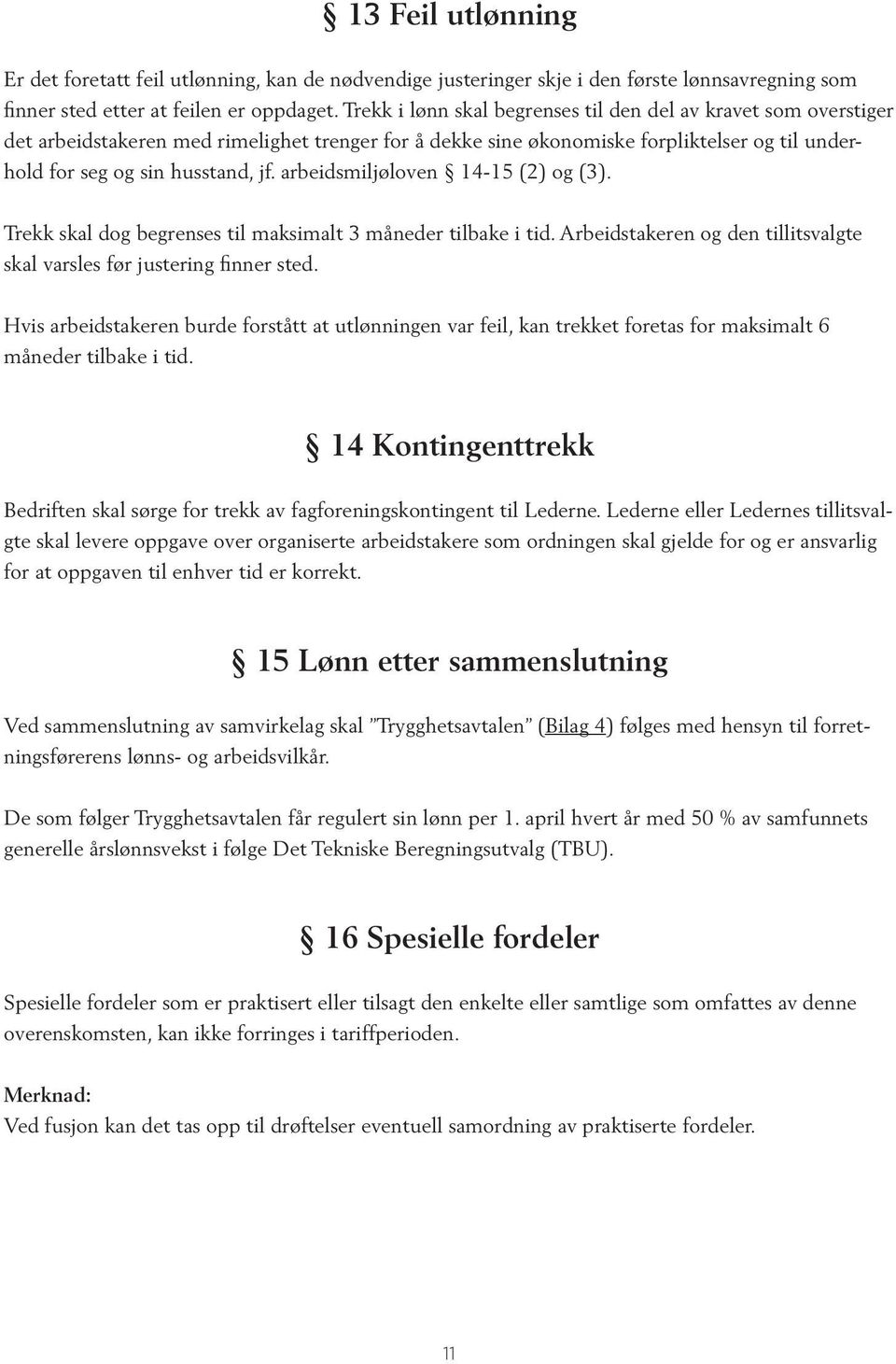 arbeidsmiljøloven 14-15 (2) og (3). Trekk skal dog begrenses til maksimalt 3 måneder tilbake i tid. Arbeidstakeren og den tillitsvalgte skal varsles før justering finner sted.