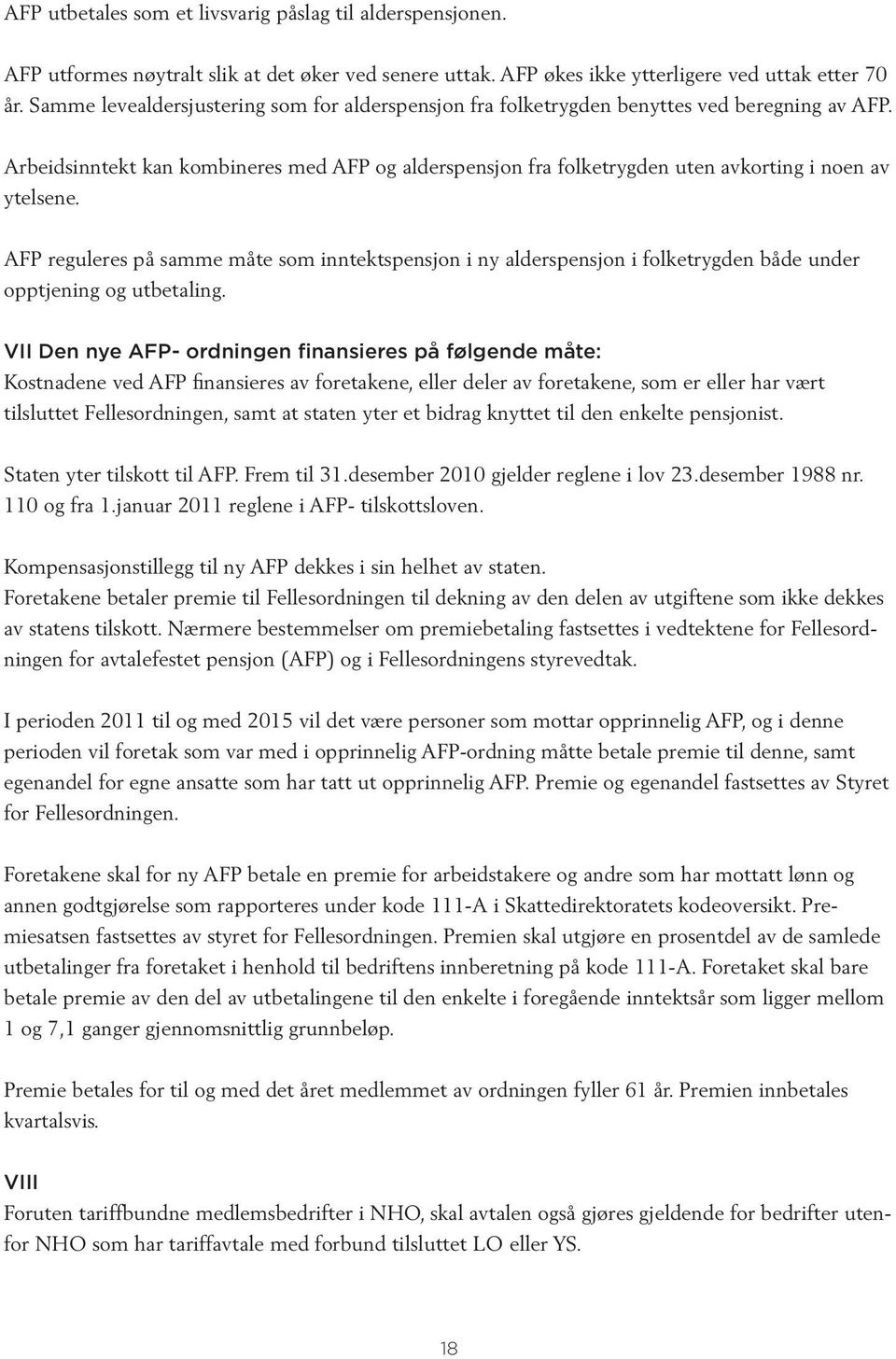 Arbeidsinntekt kan kombineres med AFP og alderspensjon fra folketrygden uten avkorting i noen av ytelsene.