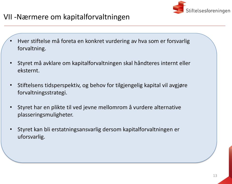 Stiftelsens tidsperspektiv, og behov for tilgjengelig kapital vil avgjøre forvaltningsstrategi.