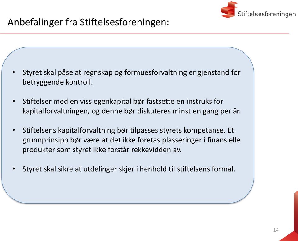 år. Stiftelsens kapitalforvaltning bør tilpasses styrets kompetanse.