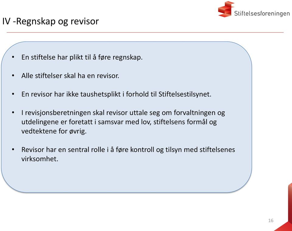 I revisjonsberetningen skal revisor uttale seg om forvaltningen og utdelingene er foretatt i samsvar