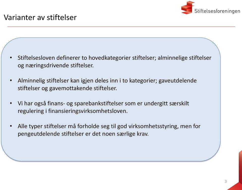 Alminnelig stiftelser kan igjen deles inn i to kategorier; gaveutdelende stiftelser og gavemottakende  Vi har også finans-