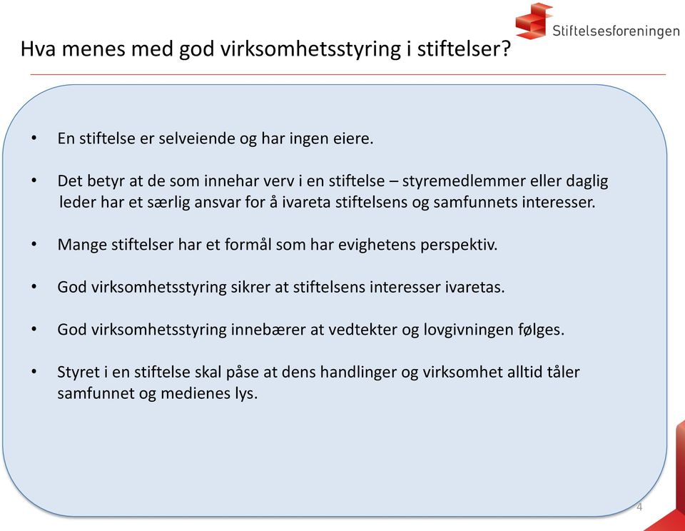 samfunnets interesser. Mange stiftelser har et formål som har evighetens perspektiv.