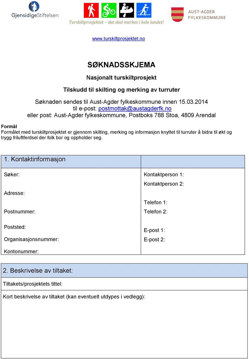 no eller post: Aust-Agder fylkeskommune, Postboks 788 Stoa, 4809 Arendal Formål Formålet med turskiltprosjektet er gjennom skilting, merking og informasjon knyttet til turruter å bidra