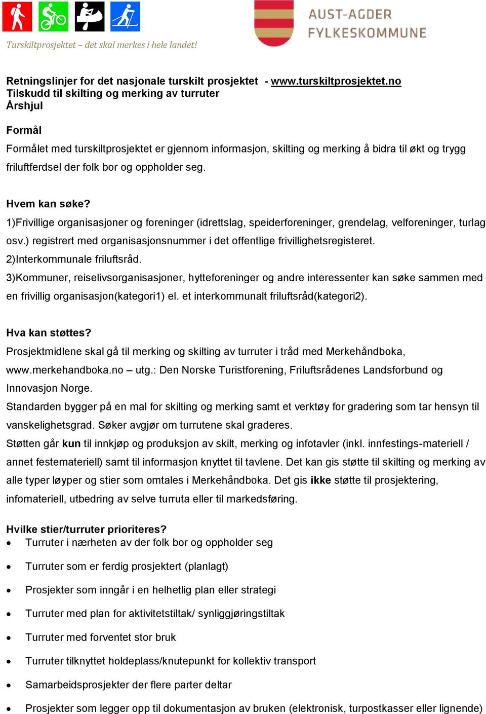 oppholder seg. Hvem kan søke? 1)Frivillige organisasjoner og foreninger (idrettslag, speiderforeninger, grendelag, velforeninger, turlag osv.