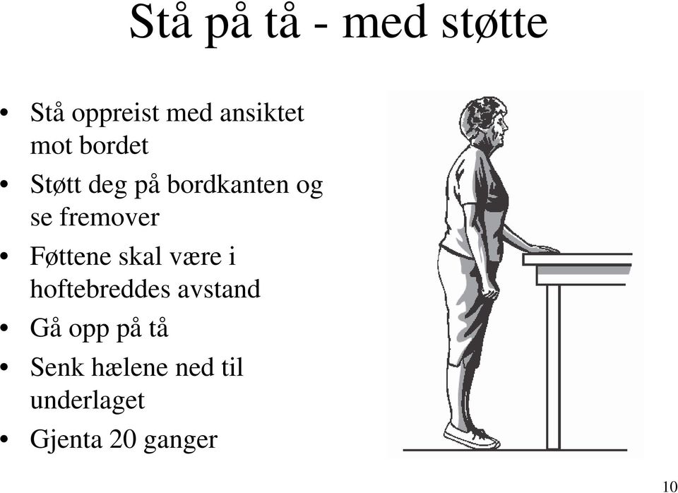 Føttene skal være i hoftebreddes avstand Gå opp på