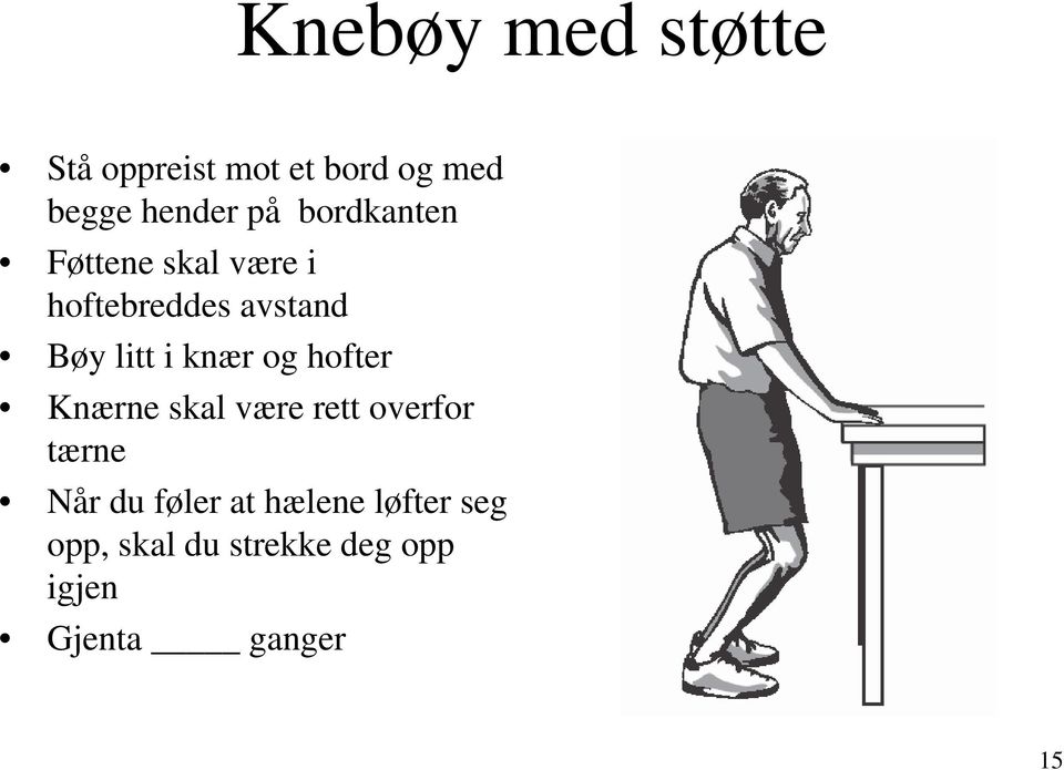 knær og hofter Knærne skal være rett overfor tærne Når du føler at