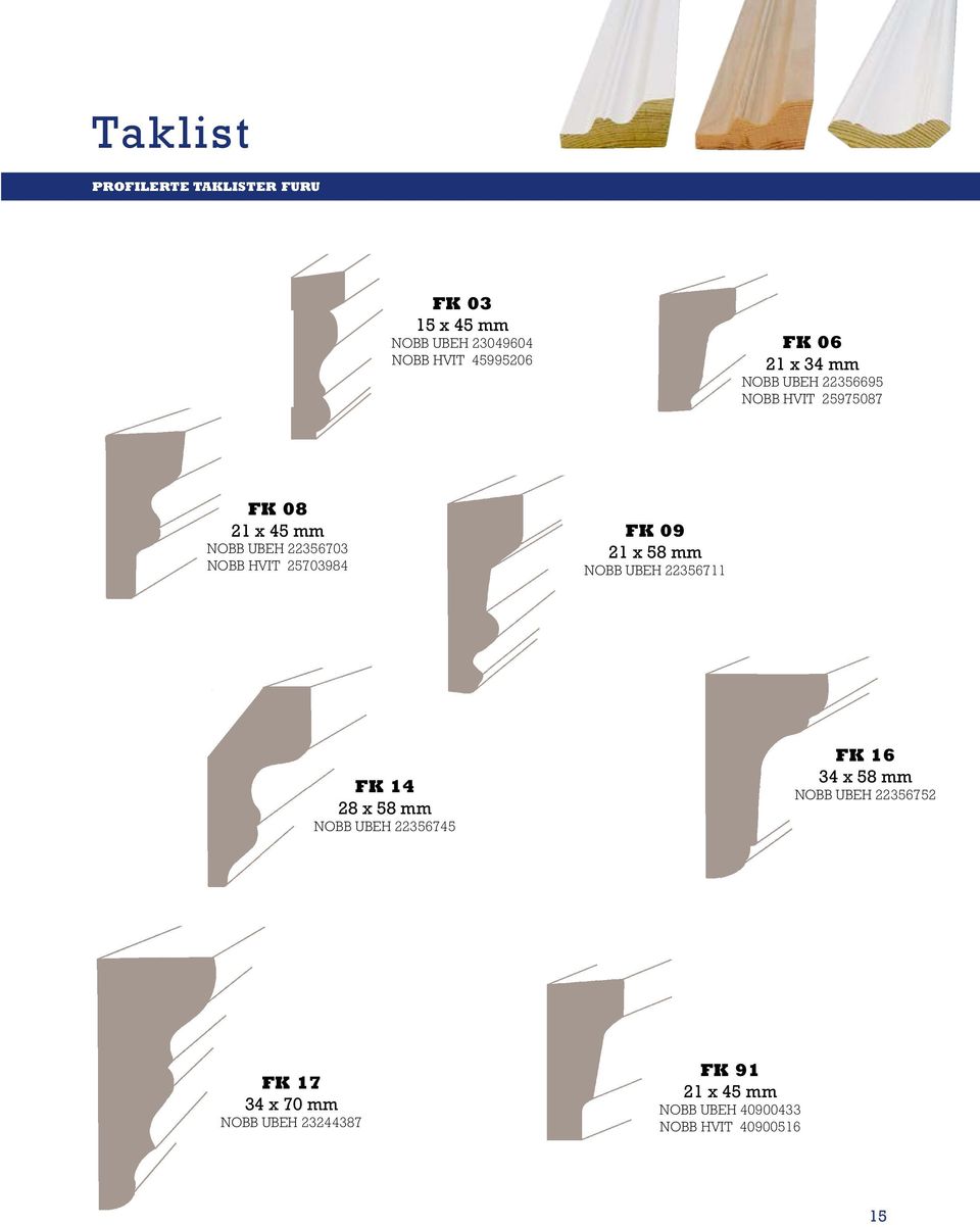 FK 09 21 x 58 mm NOBB UBEH 22356711 FK 14 28 x 58 mm NOBB UBEH 22356745 FK 16 34 x 58 mm NOBB UBEH