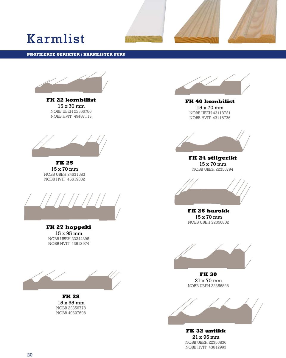 UBEH 22356794 FK 27 hoppski 15 x 95 mm NOBB UBEH 23244395 NOBB HVIT 43612974 FK 26 barokk 15 x 70 mm NOBB UBEH 22356802 FK 30 21 x
