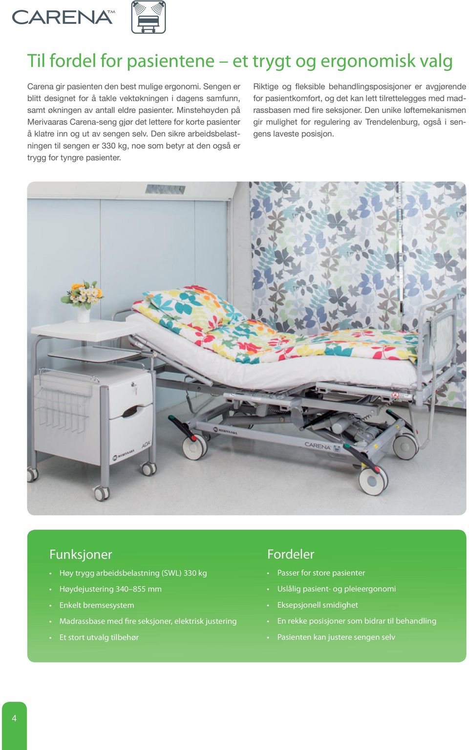 Minstehøyden på Merivaaras Carena-seng gjør det lettere for korte pasienter å klatre inn og ut av sengen selv.
