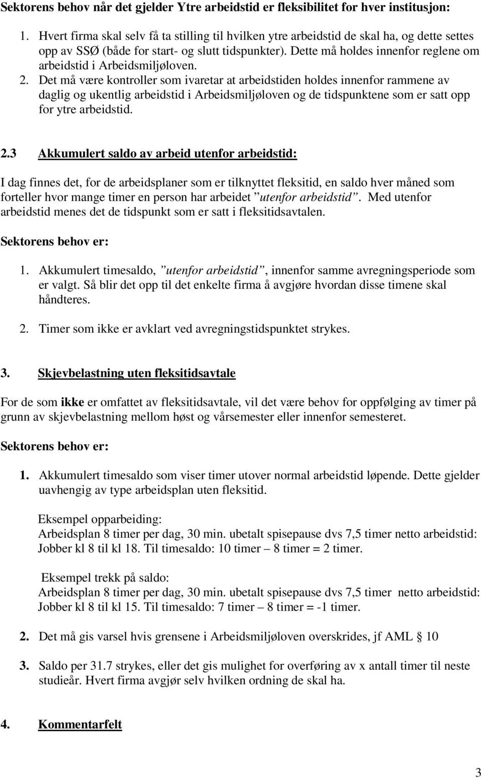 Dette må holdes innenfor reglene om arbeidstid i Arbeidsmiljøloven. 2.