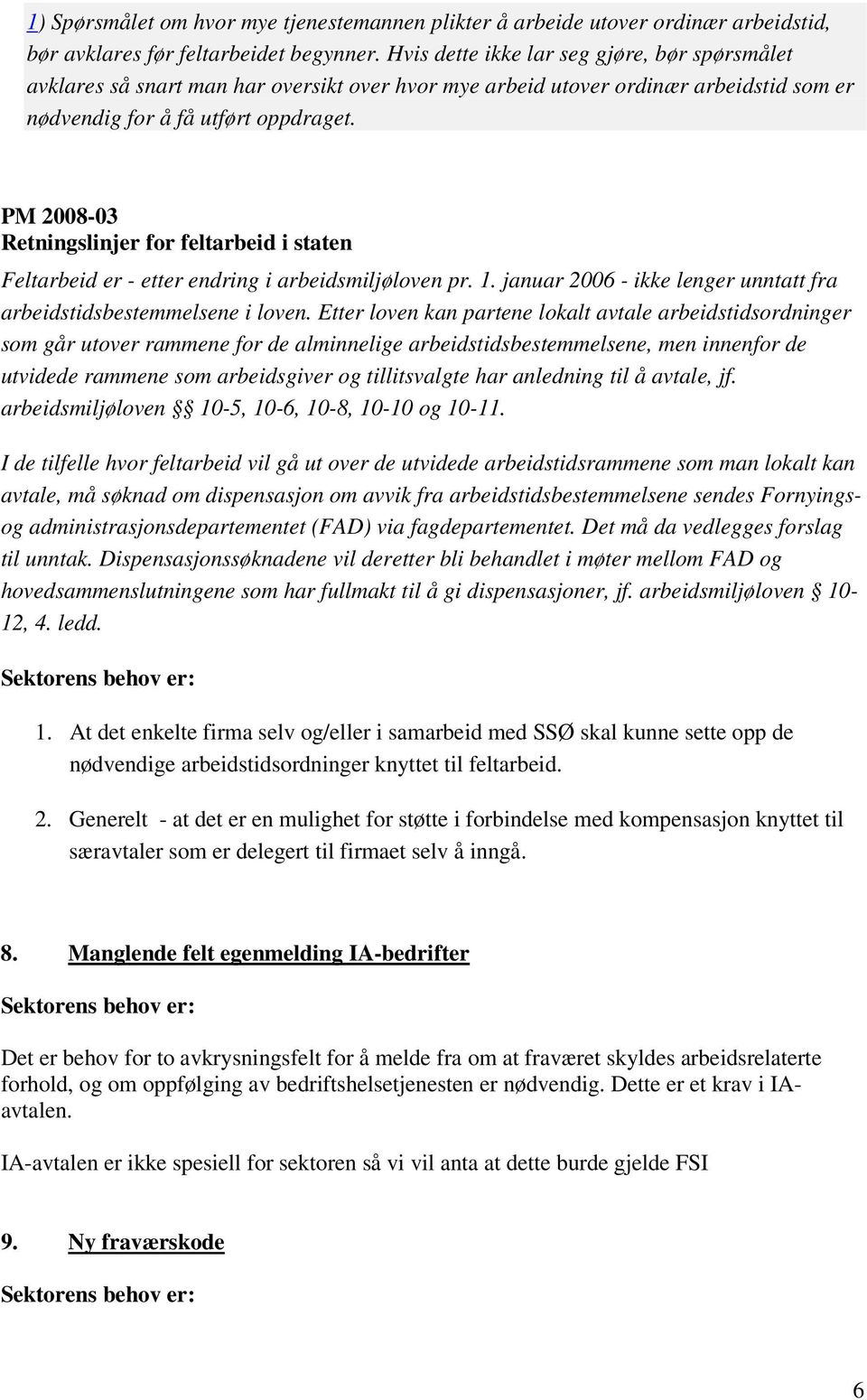 PM 2008-03 Retningslinjer for feltarbeid i staten Feltarbeid er - etter endring i arbeidsmiljøloven pr. 1. januar 2006 - ikke lenger unntatt fra arbeidstidsbestemmelsene i loven.