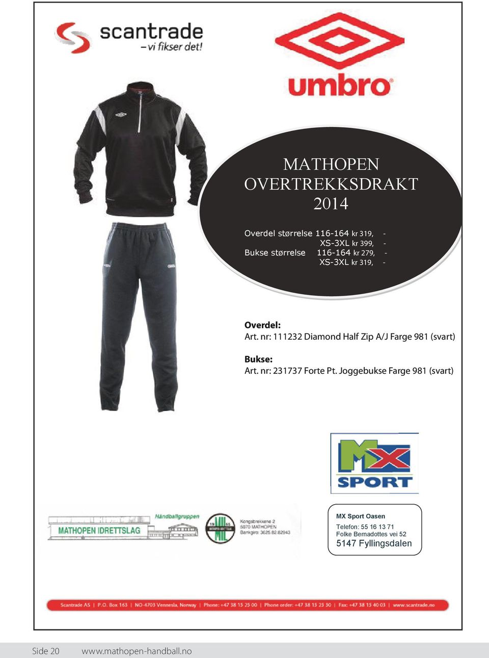 nr: 232 Diamond Half Zip A/J Farge 98 (svart) Bukse: Art. nr: 23737 Forte Pt.