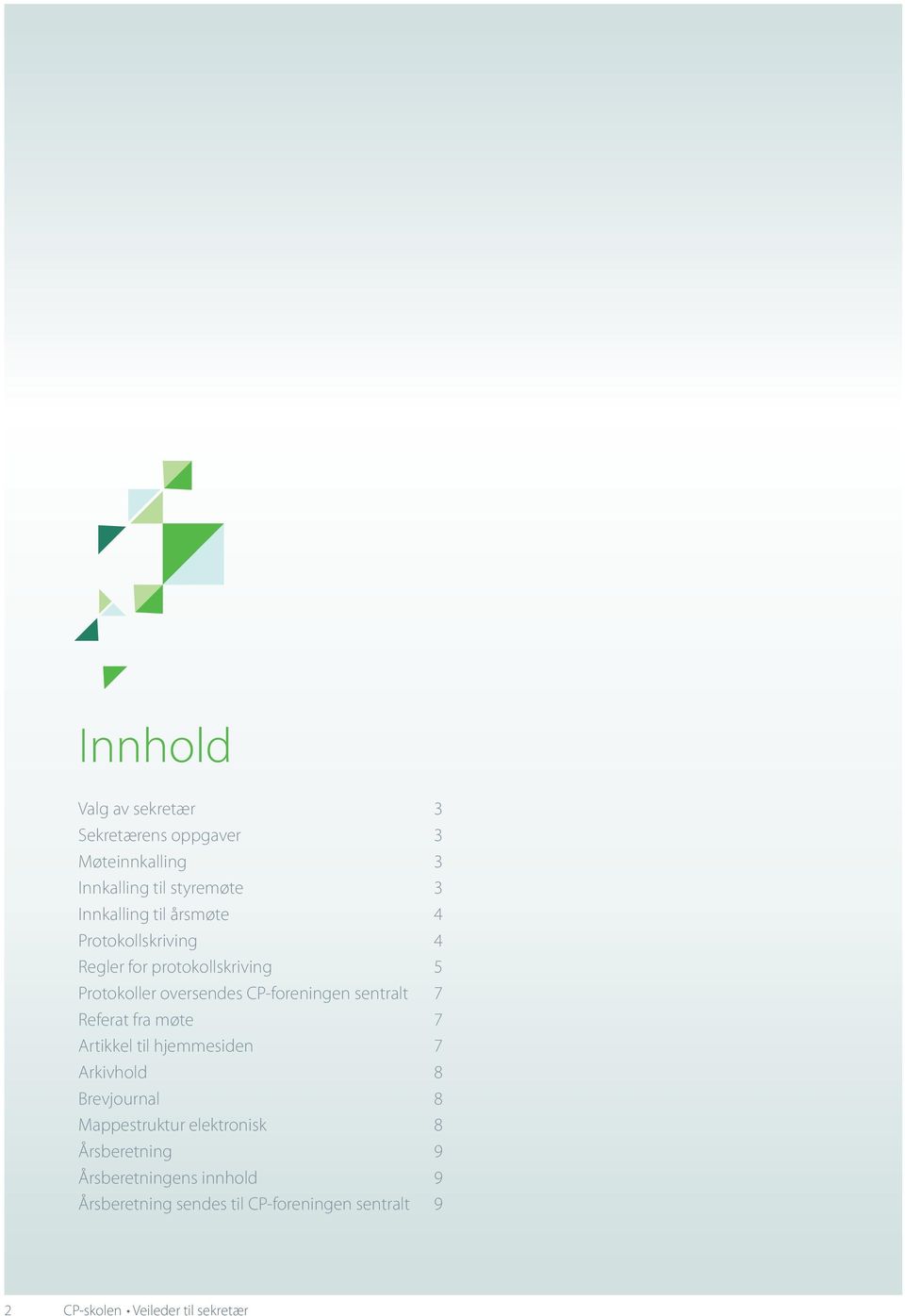 Referat fra møte 7 Artikkel til hjemmesiden 7 Arkivhold 8 Brevjournal 8 Mappestruktur elektronisk 8