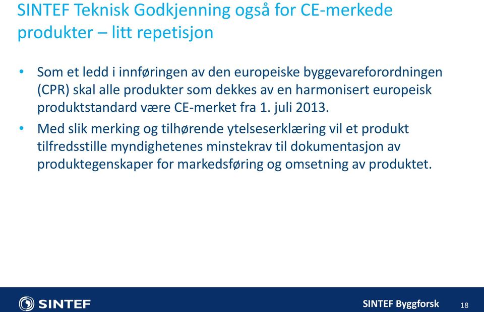 produktstandard være CE-merket fra 1. juli 2013.