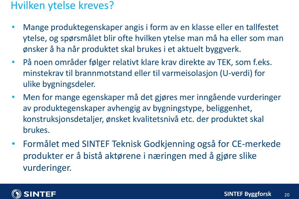 i et aktuelt byggverk. På noen områder følger relativt klare krav direkte av TEK, som f.eks.