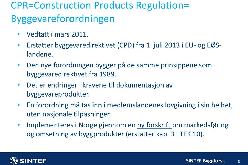Det er endringer i kravene til dokumentasjon av byggevareprodukter.