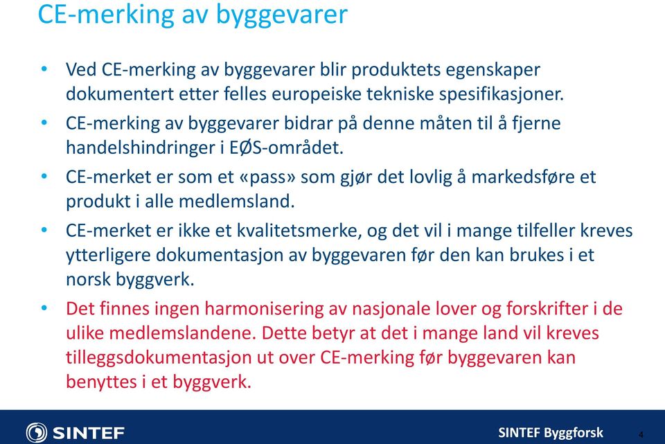 CE-merket er som et «pass» som gjør det lovlig å markedsføre et produkt i alle medlemsland.