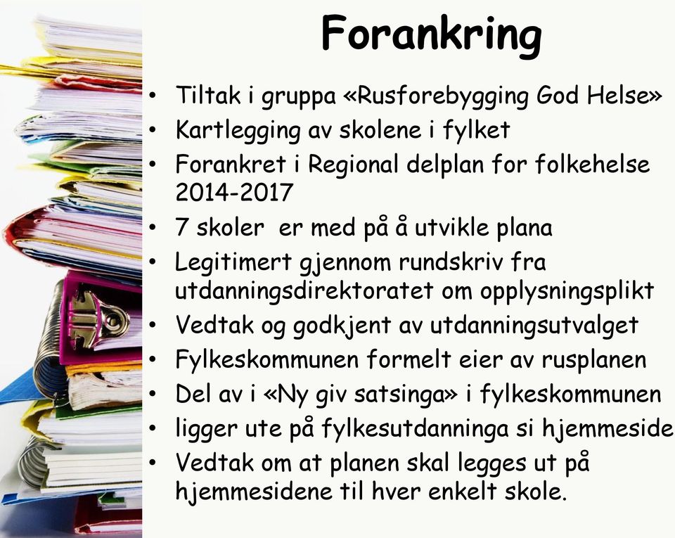 opplysningsplikt Vedtak og godkjent av utdanningsutvalget Fylkeskommunen formelt eier av rusplanen Del av i «Ny giv