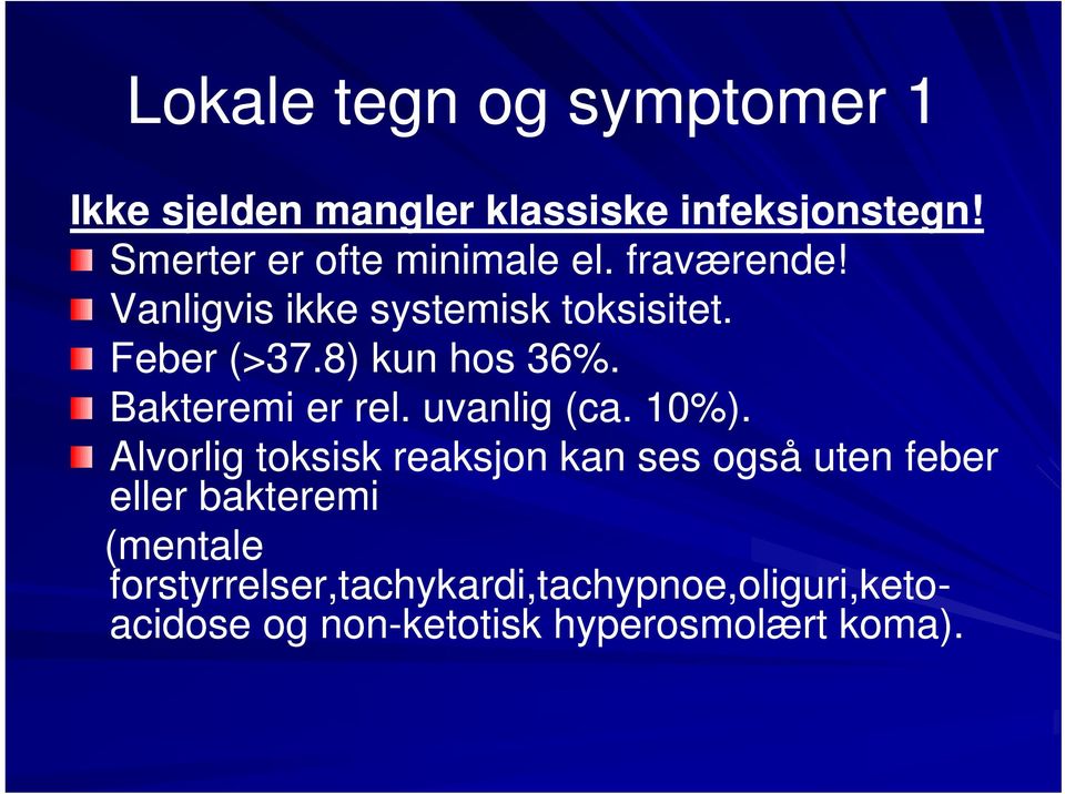 8) kun hos 36%. Bakteremi er rel. uvanlig (ca. 10%).