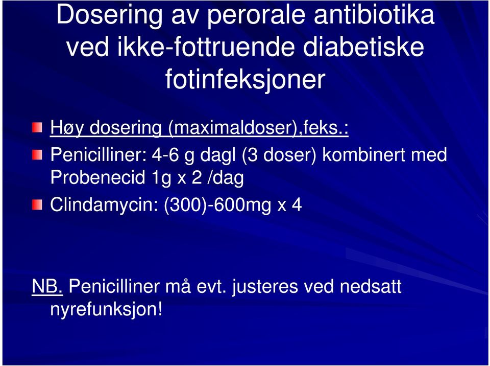 : Penicilliner: 4-6 g dagl (3 doser) kombinert med Probenecid 1g x 2