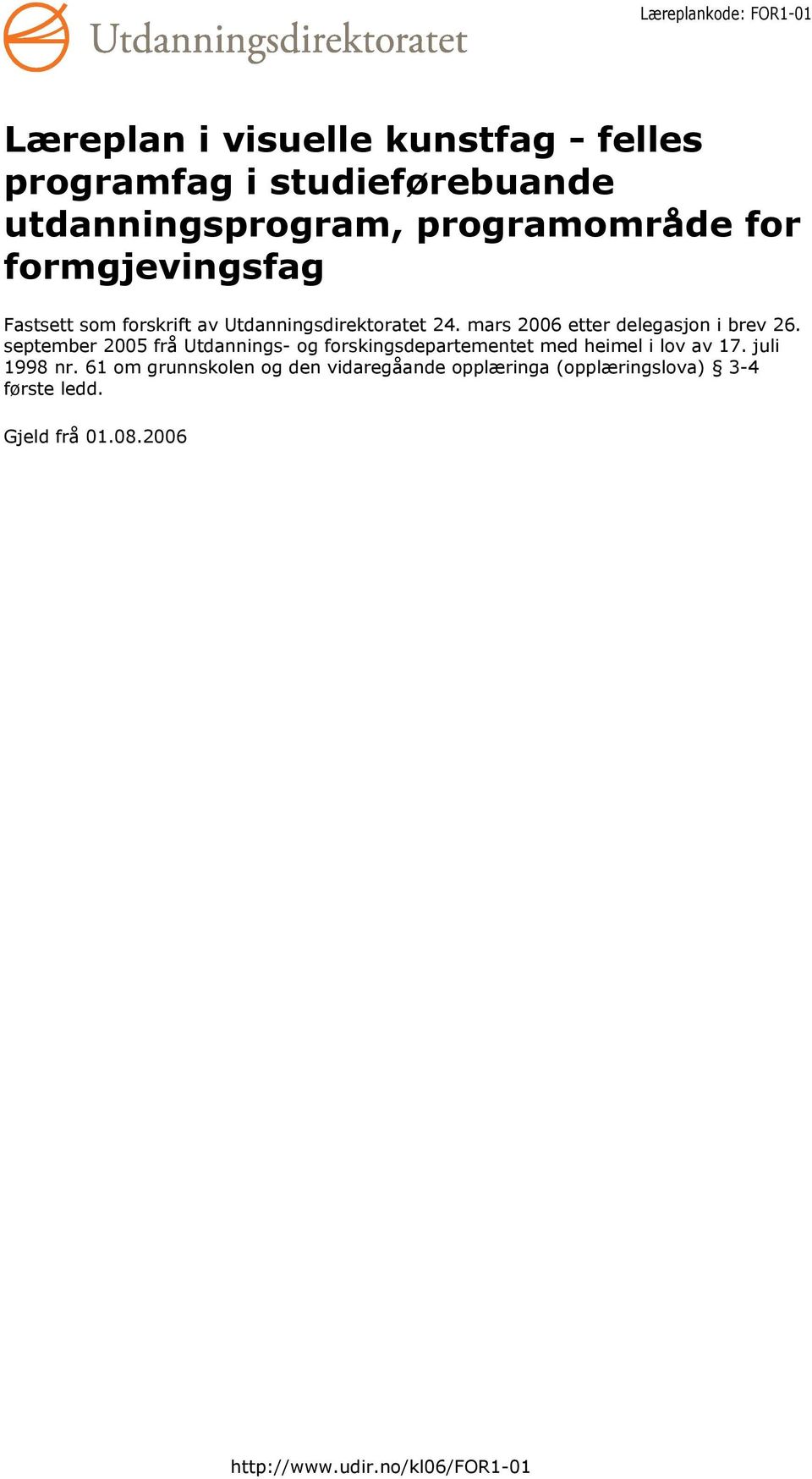 september 2005 frå Utdannings- og forskingsdepartementet med heimel i lov av 17. juli 1998 nr.