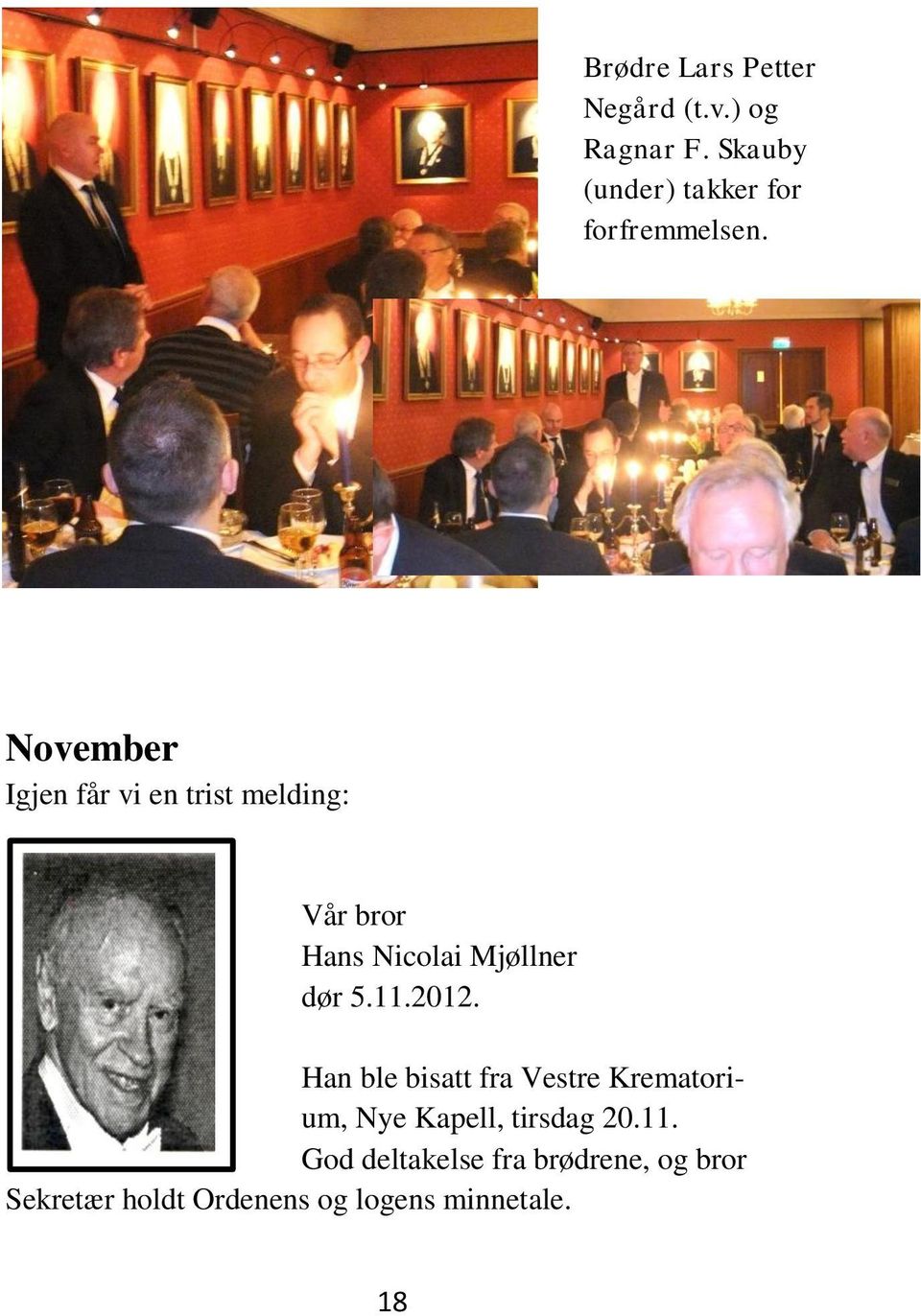 November Igjen får vi en trist melding: Vår bror Hans Nicolai Mjøllner dør 5.11.