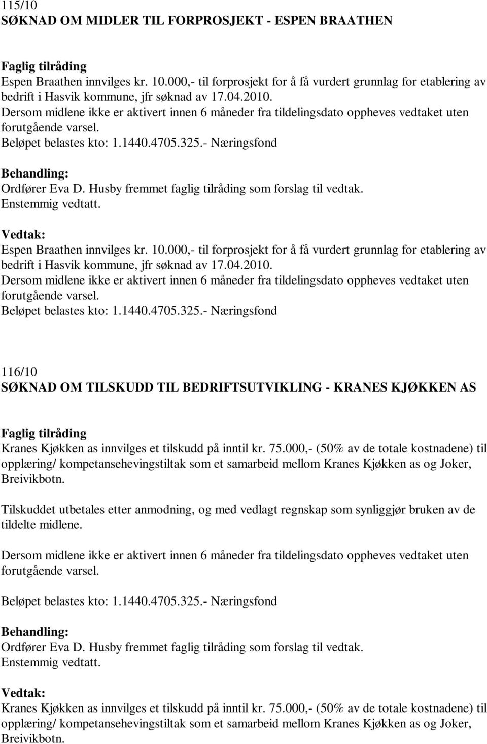 75.000,- (50% av de totale kostnadene) til opplæring/ kompetansehevingstiltak som et samarbeid mellom Kranes Kjøkken as og Joker, Breivikbotn.