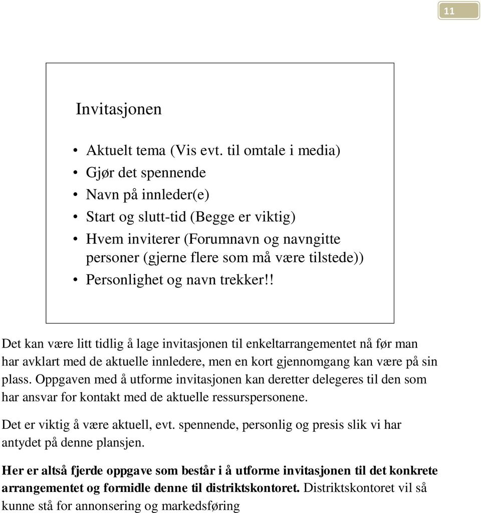 navn trekker!! Det kan være litt tidlig å lage invitasjonen til enkeltarrangementet nå før man har avklart med de aktuelle innledere, men en kort gjennomgang kan være på sin plass.