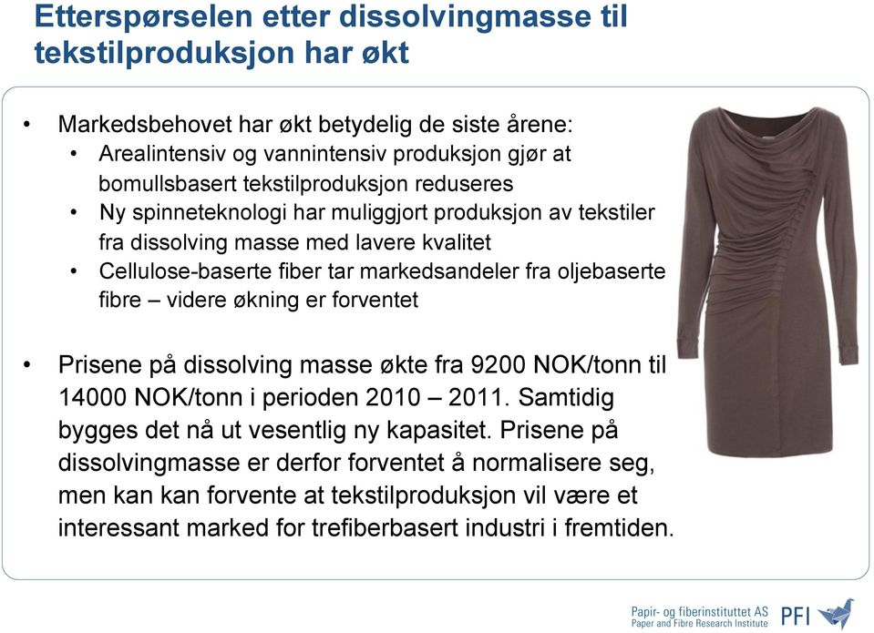 oljebaserte fibre videre økning er forventet Prisene på dissolving masse økte fra 9200 NOK/tonn til 14000 NOK/tonn i perioden 2010 2011.