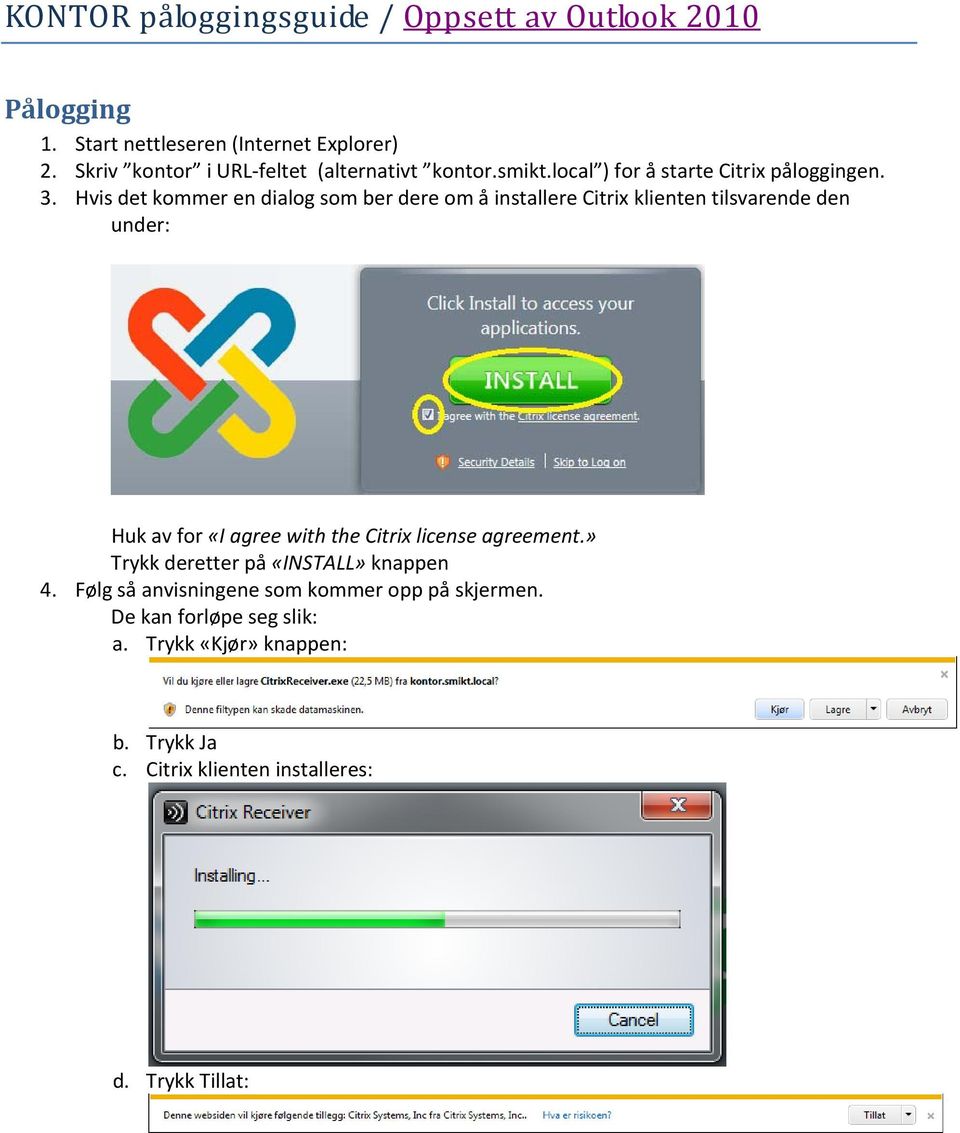 Hvis det kommer en dialog som ber dere om å installere Citrix klienten tilsvarende den under: Huk av for «I agree with the Citrix