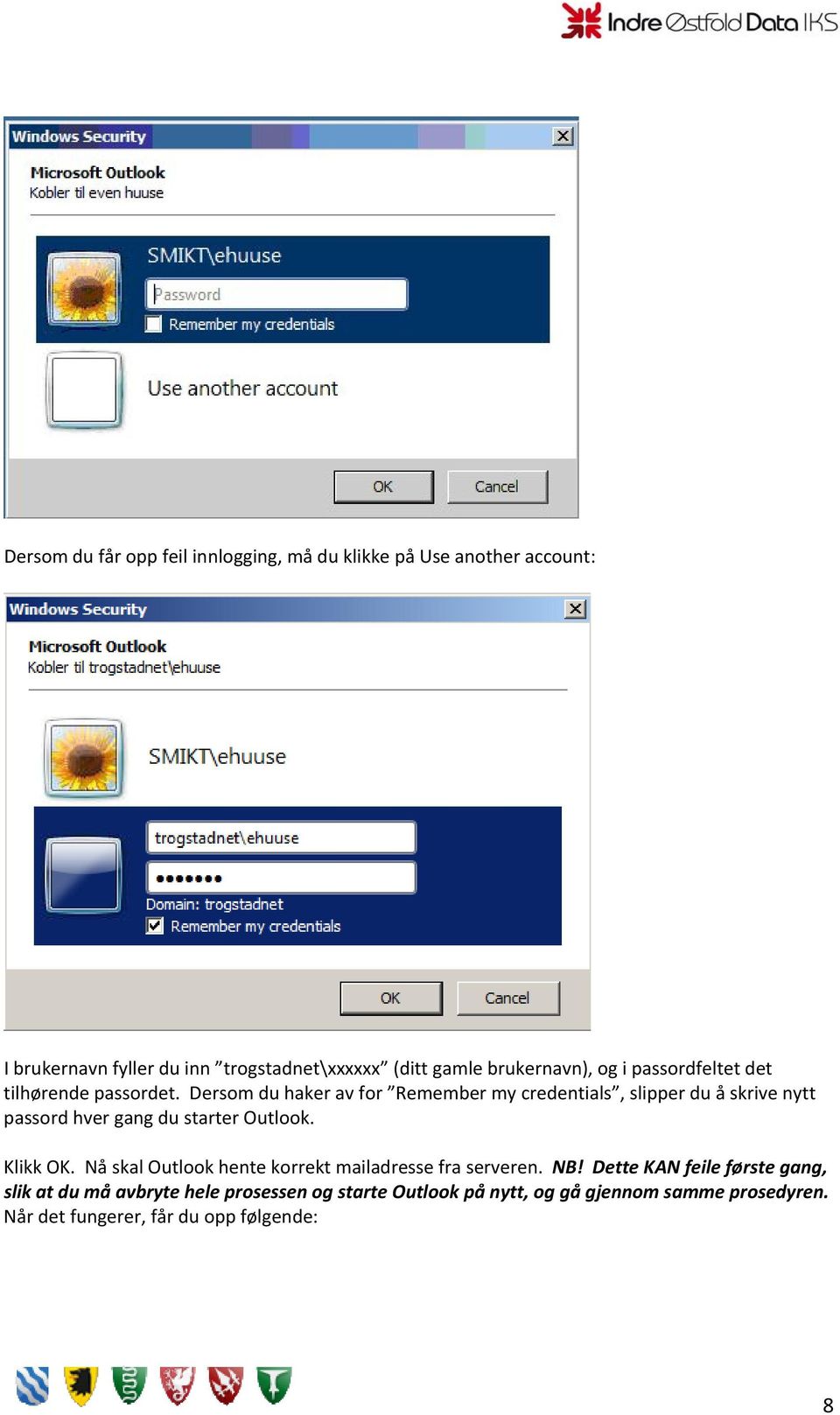 Dersom du haker av for Remember my credentials, slipper du å skrive nytt passord hver gang du starter Outlook. Klikk OK.