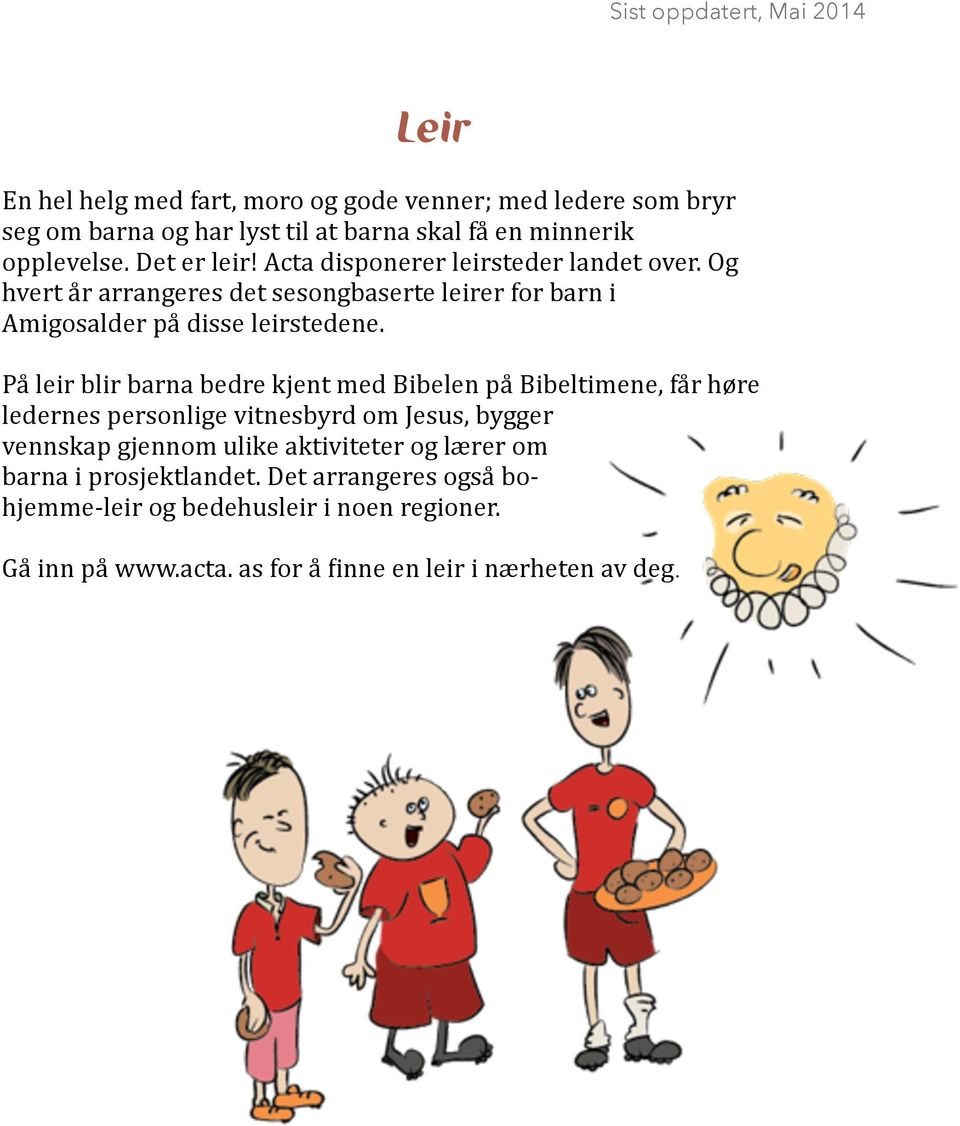 På leir blir barna bedre kjent med Bibelen på Bibeltimene, får høre ledernes personlige vitnesbyrd om Jesus, bygger vennskap gjennom ulike