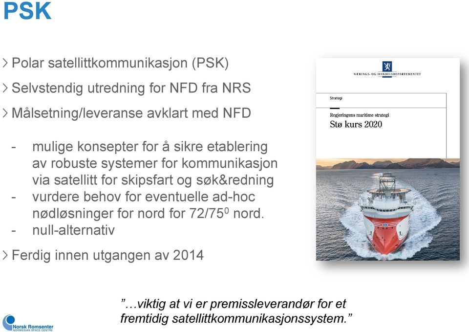 kommunikasjon via satellitt for skipsfart og søk&redning vurdere behov for eventuelle ad-hoc nødløsninger for