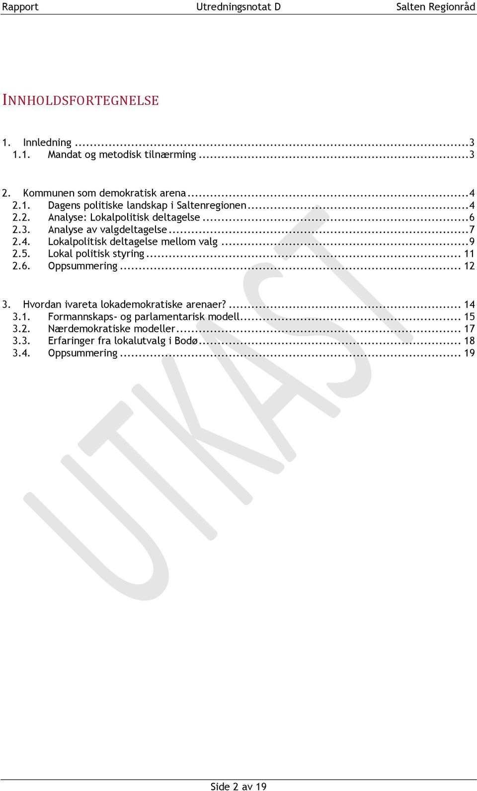 Lokal politisk styring... 11 2.6. Oppsummering... 12 3. Hvordan ivareta lokademokratiske arenaer?... 14 3.1. Formannskaps- og parlamentarisk modell.