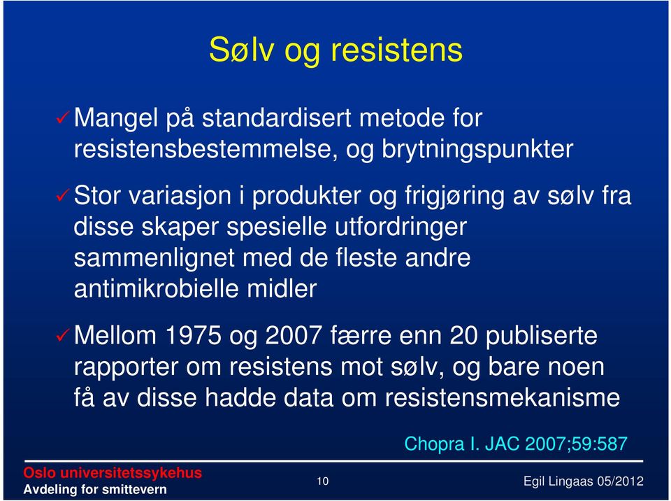 de fleste andre antimikrobielle midler Mellom 1975 og 2007 færre enn 20 publiserte rapporter om