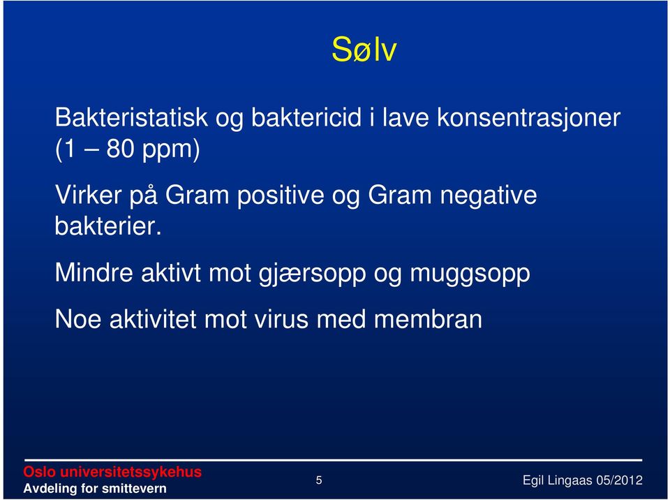 positive og Gram negative bakterier.