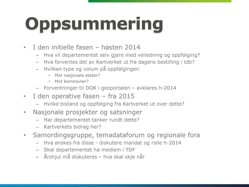 Forventninger til DOK i geoportalen avklares h-2014 I den operative fasen fra 2015 Hvilke bistand og oppfølging fra Kartverket ut over dette?