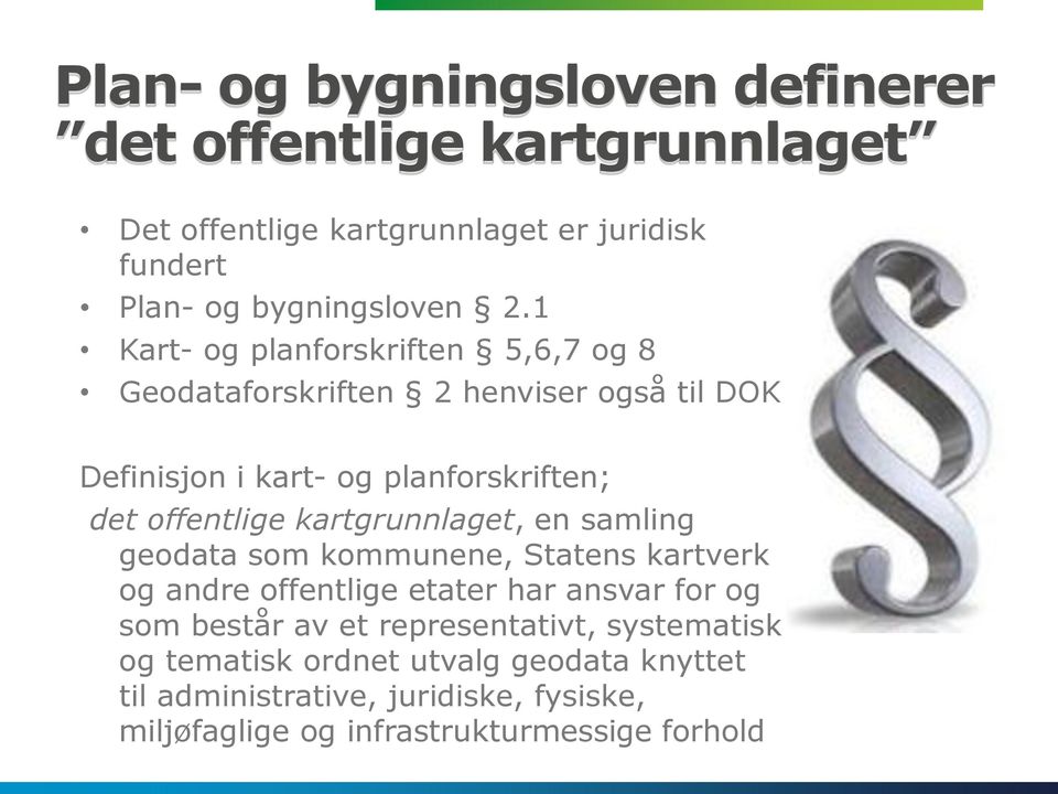 kartgrunnlaget, en samling geodata som kommunene, Statens kartverk og andre offentlige etater har ansvar for og som består av et