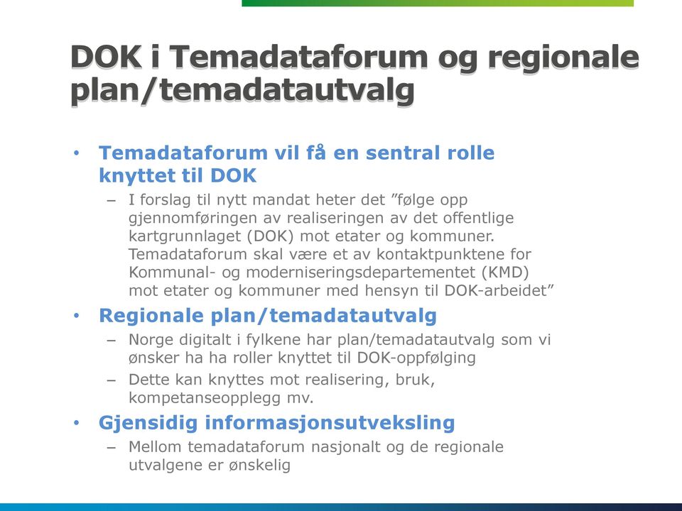 Temadataforum skal være et av kontaktpunktene for Kommunal- og moderniseringsdepartementet (KMD) mot etater og kommuner med hensyn til DOK-arbeidet Regionale