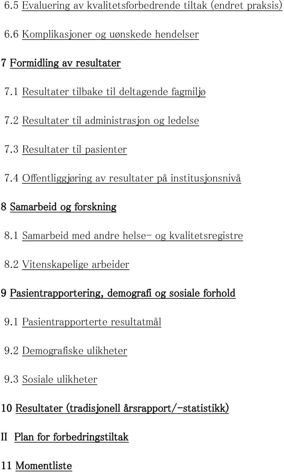 4 Offentliggjøring av resultater på institusjonsnivå 8 Samarbeid og forskning 8.1 Samarbeid med andre helse- og kvalitetsregistre 8.