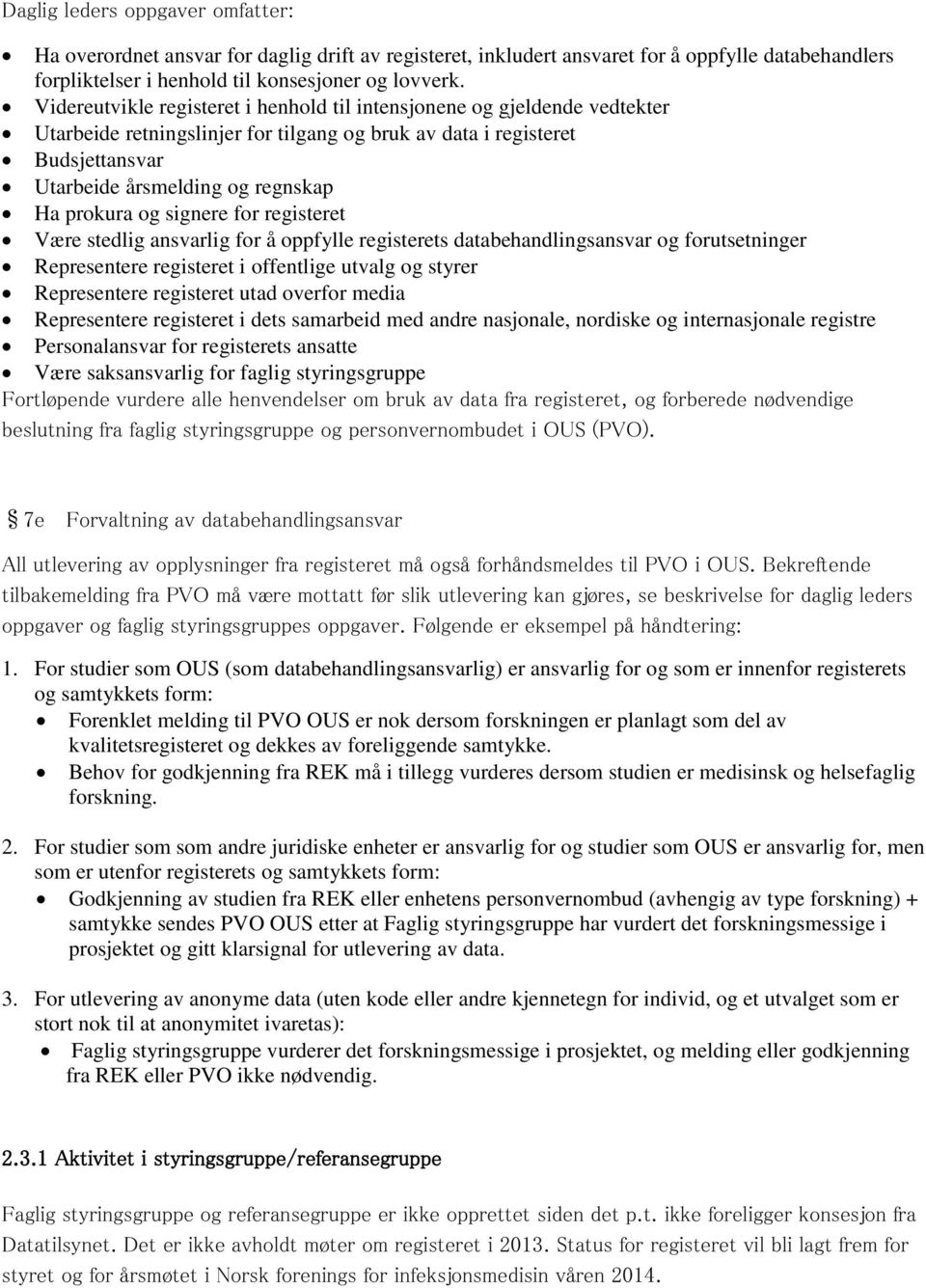 og signere for registeret Være stedlig ansvarlig for å oppfylle registerets databehandlingsansvar og forutsetninger Representere registeret i offentlige utvalg og styrer Representere registeret utad