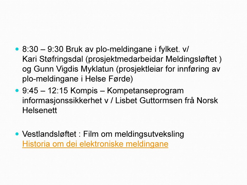 (prosjektleiar for innføring av plo-meldingane i Helse Førde) 9:45 12:15 Kompis