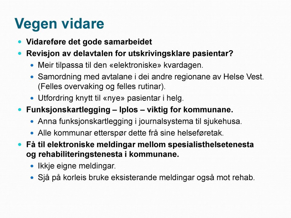 Funksjonskartlegging Iplos viktig for kommunane. Anna funksjonskartlegging i journalsystema til sjukehusa. Alle kommunar etterspør dette frå sine helseføretak.