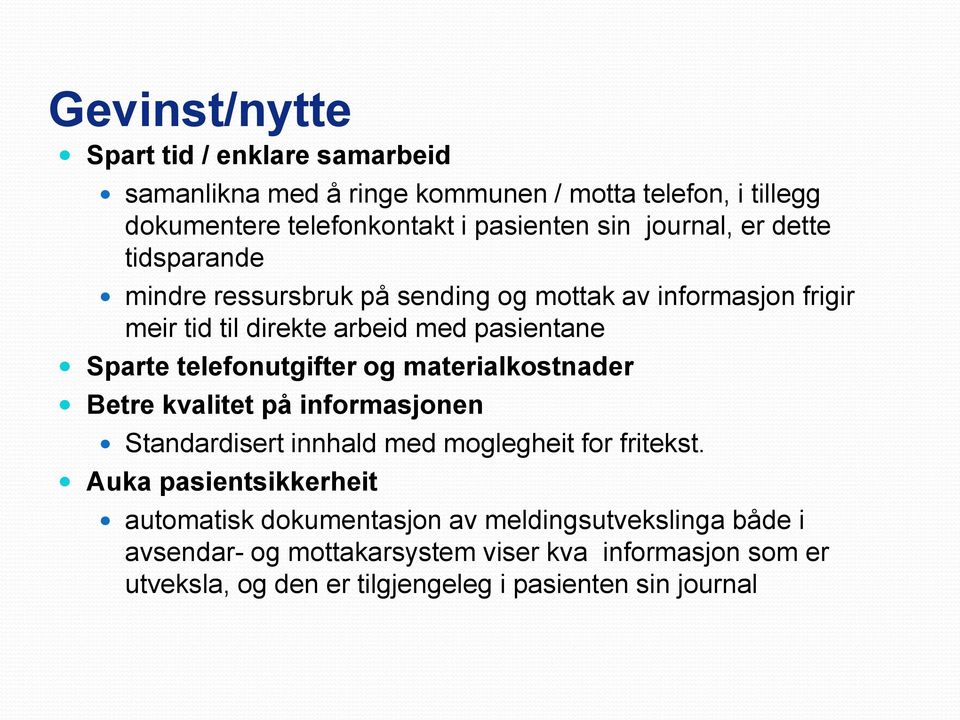 telefonutgifter og materialkostnader Betre kvalitet på informasjonen Standardisert innhald med moglegheit for fritekst.