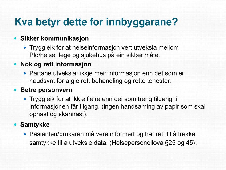 Nok og rett informasjon Partane utvekslar ikkje meir informasjon enn det som er naudsynt for å gje rett behandling og rette tenester.