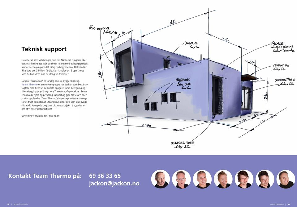 Team Thermo er en service-gruppe hos Jackon som består av fagfolk med hver sin dedikerte oppgave rundt beregning og tilrettelegging av små og store Thermomur -prosjekter.