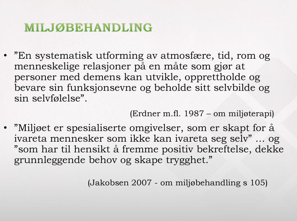 1987 om miljøterapi) Miljøet er spesialiserte omgivelser, som er skapt for å ivareta mennesker som ikke kan ivareta seg selv