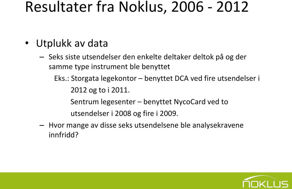 : Storgata legekontor benyttet DCA ved fire utsendelser i 2012 og to i 2011.